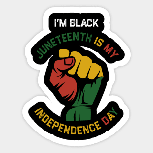 I’m Black Juneteenth Is My Independence Day Sticker